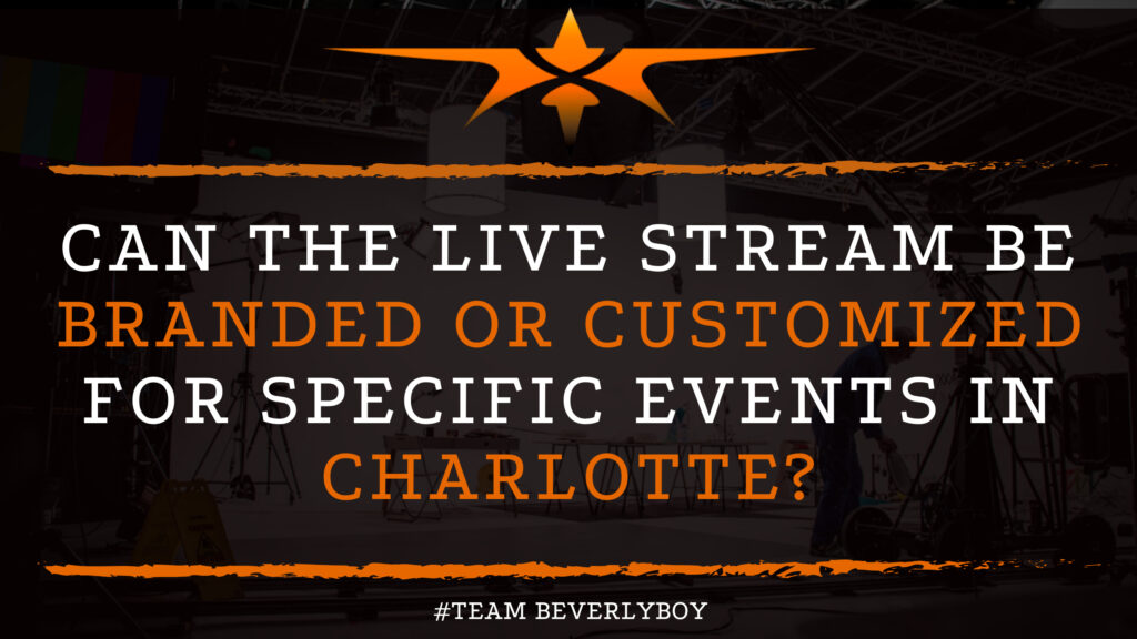 Can the Live Stream Be Branded or Customized for Specific Events in Charlotte?
