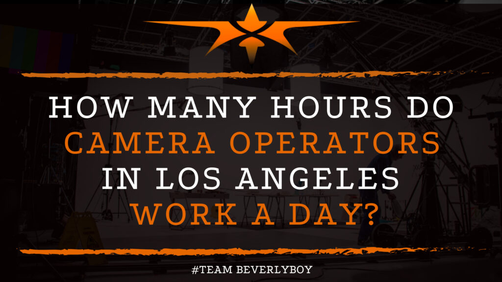 How Many Hours Do Camera Operators in Los Angeles Work a Day?