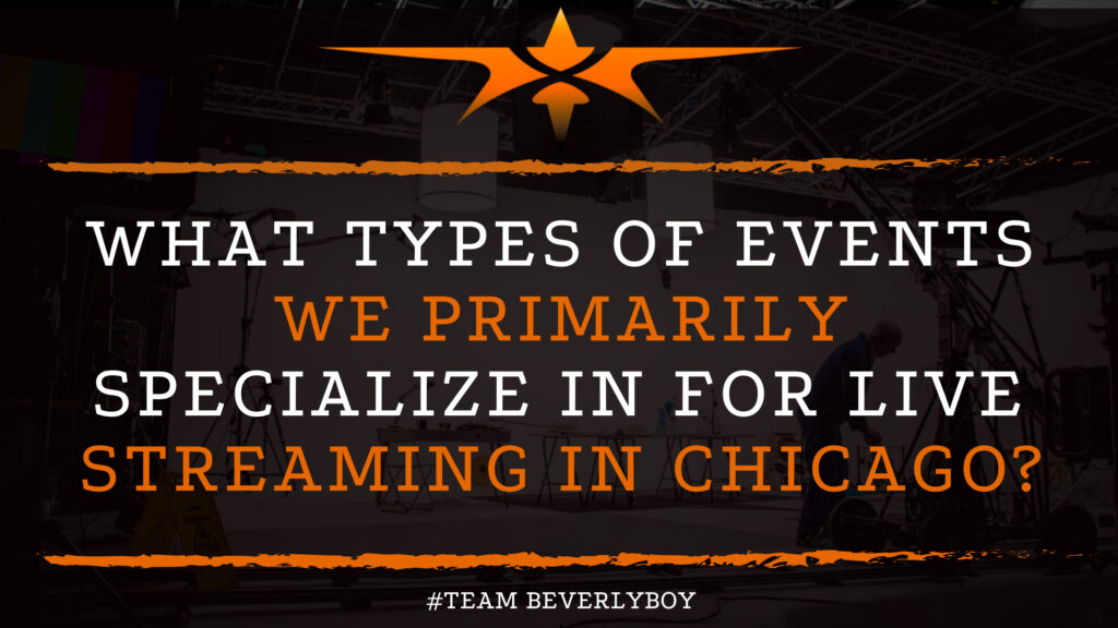 What Types of Events We Primarily Specialize in for Live Streaming in Chicago?