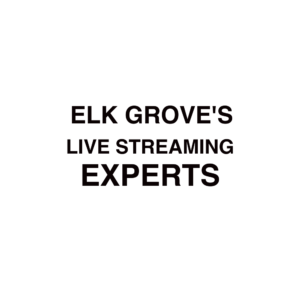 Elk Grove Live Streaming Company