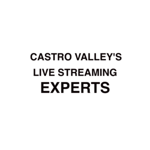 Castro Valley Live Streaming Experts