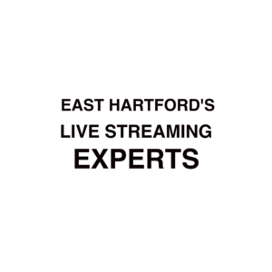 East Hartford Live Streaming Experts