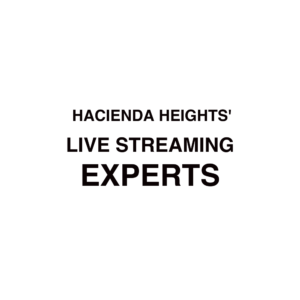 Hacienda Heights Live Streaming Experts