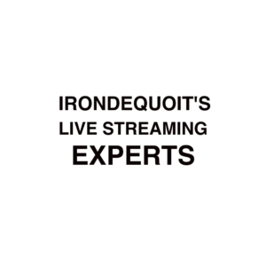 Irondequoit Live Streaming Experts