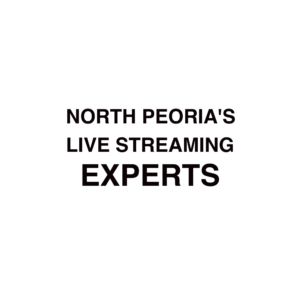 North Peoria Live Streaming Experts