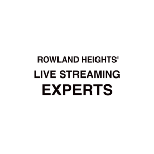 Rowland Heights Live Streaming Experts