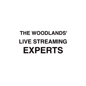 The Woodlands Live Streaming Experts