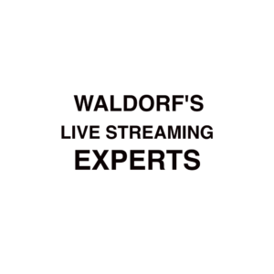 Waldorf Live Streaming Experts