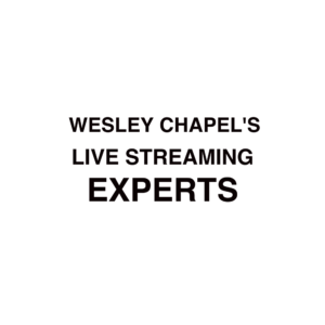 Wesley Chapel Live Streaming Experts