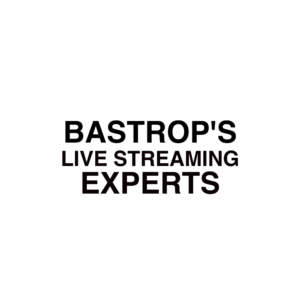 Bastrop, TX Live Streaming Experts