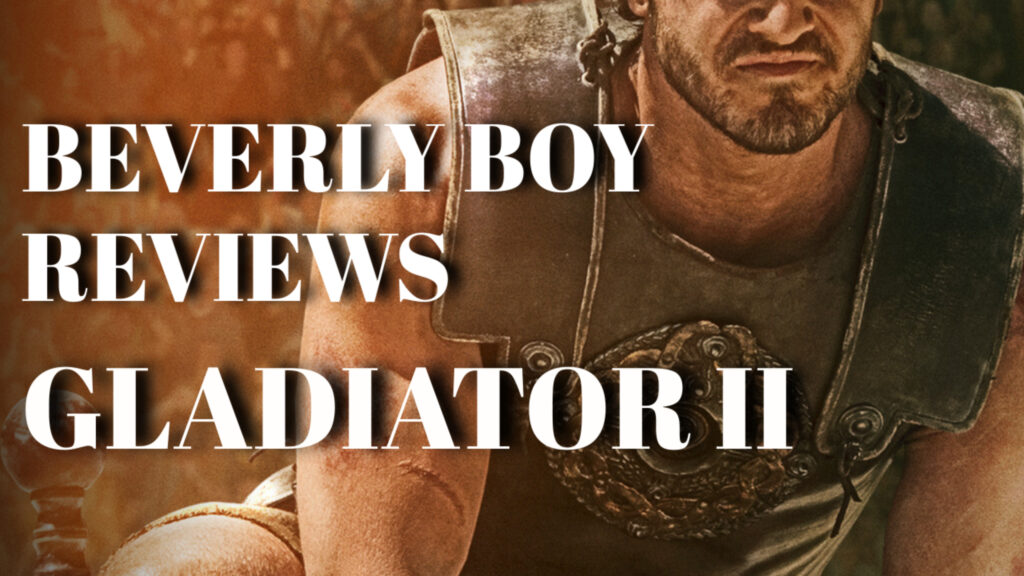 Beverly Boy Reviews- Gladiator II