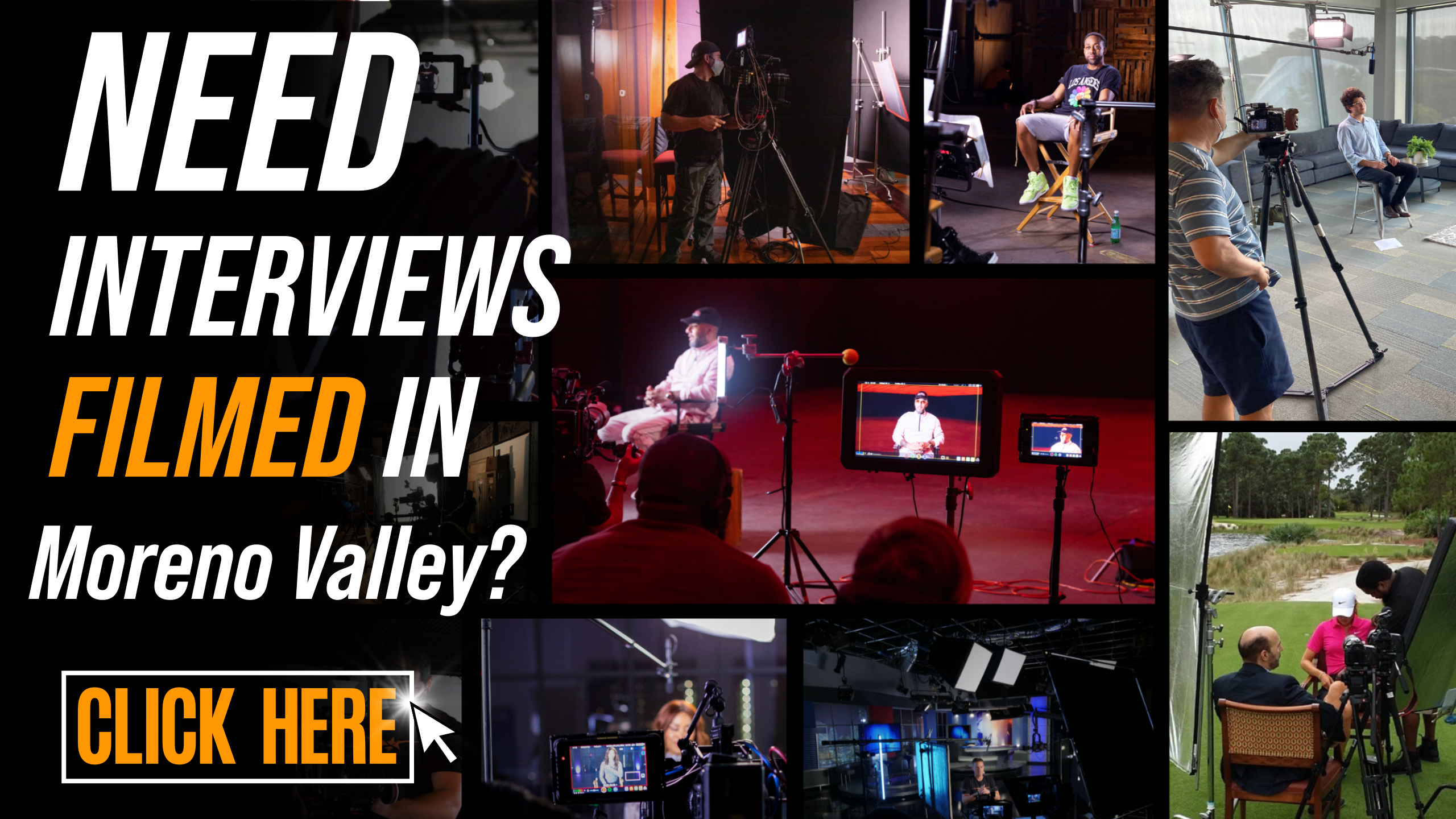 Need Interviews Filmed in Moreno Valley