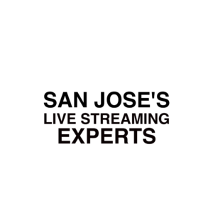 San Jose Live Streaming Experts