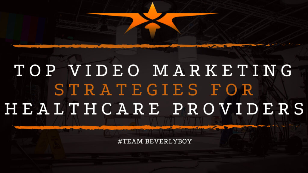 Top Video Marketing Strategies for Healthcare Providers