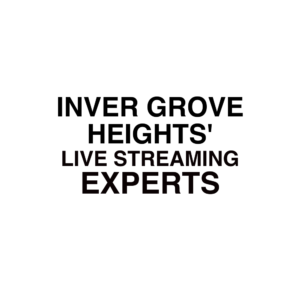 Inver Grove Heights Live Streaming Experts