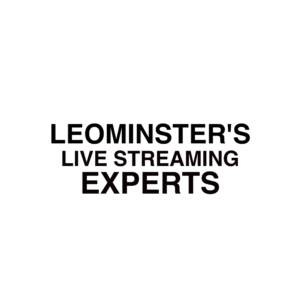 Leominster Live Streaming Experts