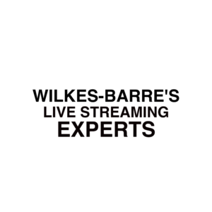 Wilkes-Barre Live Streaming Experts