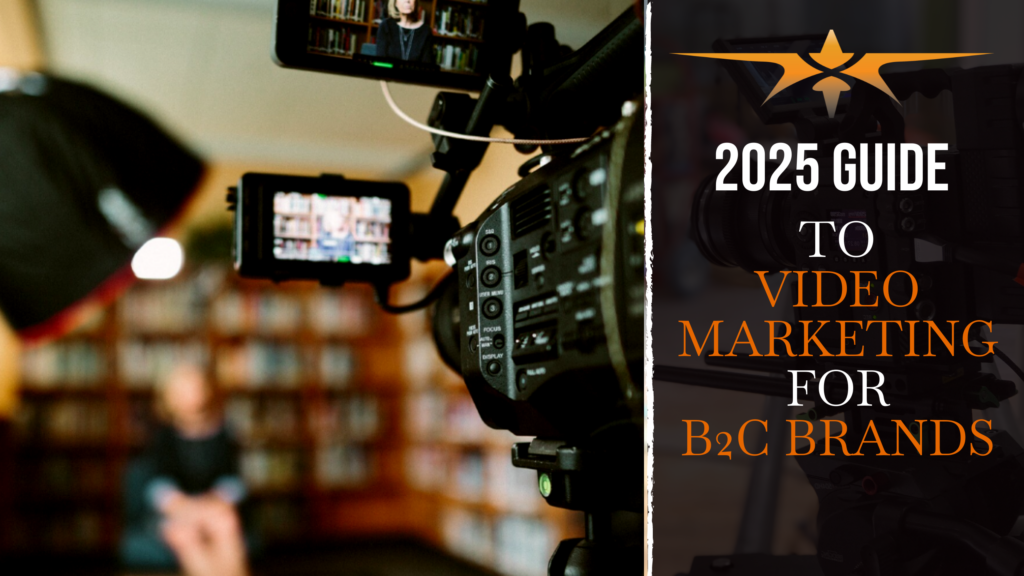 2025 Guide to Video Marketing for B2C Brands