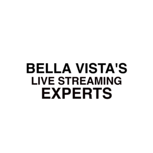 Bella Vista Live Streaming Experts