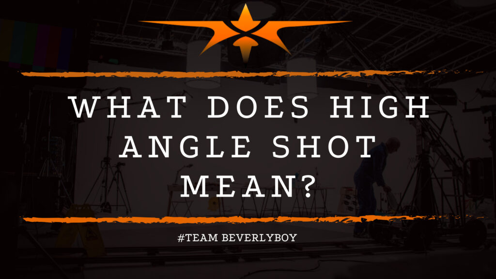 What Does High Angle Shot Mean