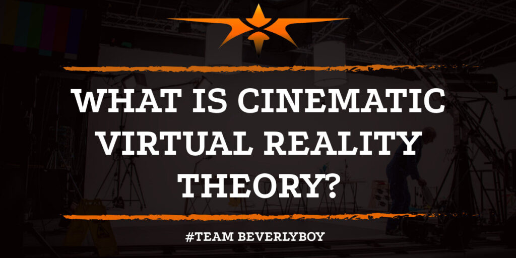 What is Cinematic Virtual Reality Theory?